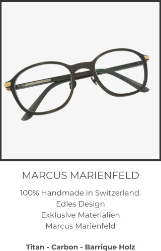 MARCUS MARIENFELD 100% Handmade in Switzerland.  Edles Design Exklusive Materialien Marcus Marienfeld  Titan - Carbon - Barrique Holz
