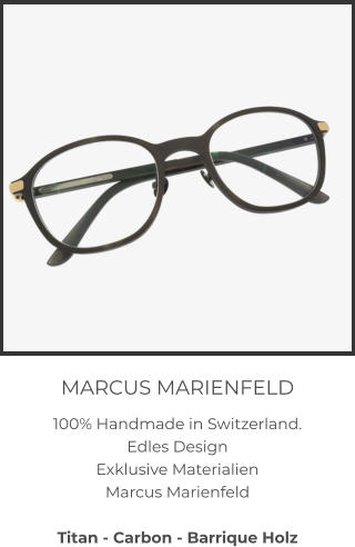 MARCUS MARIENFELD 100% Handmade in Switzerland.  Edles Design Exklusive Materialien Marcus Marienfeld  Titan - Carbon - Barrique Holz