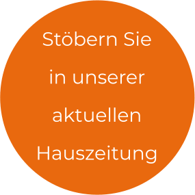 Stöbern Sie  in unserer aktuellen Hauszeitung