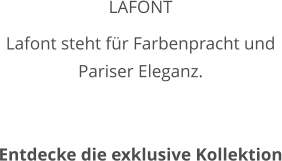 LAFONT Lafont steht für Farbenpracht und Pariser Eleganz.    Entdecke die exklusive Kollektion